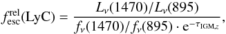 \begin{equation} \label{eq:fesc} f_{\rm esc}^{\rm rel}({\rm LyC})= \frac{{L}_{\nu}(1470)/ {L}_{\nu}(895)}{{f}_{\nu}(1470)/ {f}_{\nu}(895)\cdot {\rm e}^{-\tau_{{\rm IGM}, z}}} , \end{equation}