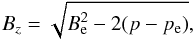 \begin{equation} \label{bzlayer} \displaystyle{B_z=\sqrt{B_{\rm e}^2-2(p-p_{\rm e})}} , \end{equation}