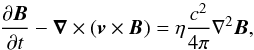 \begin{equation} \label{induction} \displaystyle{\frac{\partial\vec{B}}{\partial t}-\vec{\nabla}\times(\vec{v}\times\vec{B})=\eta\frac{c^2}{4\pi}\nabla^2\vec{B}}, \end{equation}
