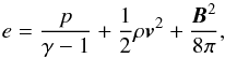 \begin{equation} \label{enercouple} \displaystyle{e=\frac{p}{\gamma-1}+\frac{1}{2}\rho\vec{v}^2+\frac{\vec{B}^2}{8\pi}} , \end{equation}