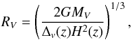 \begin{equation} R_V=\left(\frac{2GM_V}{\Delta_v(z)H^2(z)}\right)^{1/3}, \label{eq:R_V} \end{equation}