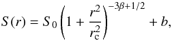 \begin{equation} S(r)=S_0\left(1+\frac{r^2}{r_{\rm c}^2}\right)^{-3\beta+1/2}+b, \end{equation}