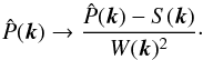 \begin{equation} \hat P({\vec k}) \rightarrow \frac{ \hat{P}({\vec k})-S({\vec k})}{ W({{\vec k}})^2} \cdot \label{mas_correct} \end{equation}