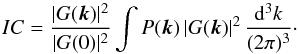 \begin{equation} IC = \frac{|G({\vec k})|^2}{|G(0)|^2} \int P({\vec k}) \, |G({\vec k})|^2 \, \frac{{\rm d}^3 k}{(2\pi)^3} \cdot \label{eq42} \end{equation}