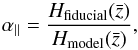 \begin{equation} \alpha_{\parallel} = \frac{H_{\rm{fiducial}}( \bar{z} )}{H_{\rm{model}}( \bar{z} )}, \end{equation}