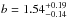 \hbox{$b=1.54^{+0.19}_{-0.14}$}