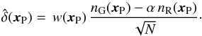 \begin{equation} \hat{\delta}({\vec x}_{\rm{P}})= \, w({\vec x}_{\rm{P}}) \, \frac{n_{\rm{G}}({\vec x}_{\rm{P}})-\alpha \, n_{\rm{R}}({\vec x}_{\rm{P}})}{\sqrt{N}} \cdot \label{delta} \end{equation}