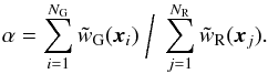 \begin{equation} \alpha = \sum_{i=1}^{N_{\rm{G}}} \tilde{w}_{\rm{G}}({\vec x}_i) \; \bigg/ \; \sum_{j=1}^{N_{\rm{R}}} \tilde{w}_{\rm{R}}({\vec x}_j). \end{equation}