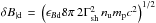 \hbox{$\delta B_{\rm\vert d}\,=\,\left(\epsilon_{B{\rm d}}8\pi\,2\Gamma_{\rm sh}^2\,n_{\rm u} m_{\rm p} c^2\right)^{1/2}$}