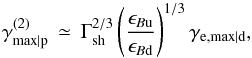 \begin{equation} \gamma^{(2)}_{\rm max\vert p}\,\simeq\, \Gamma_{\rm sh}^{2/3}\left(\frac{\epsilon_{B{\rm u}}}{\epsilon_{B{\rm d}}}\right)^{1/3}\gamma_{{\rm e},\rm max\vert d} \label{eq:gmaxu1} , \end{equation}