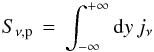\begin{equation} S_{\nu,\rm p}\,=\,\int_{-\infty}^{+\infty}{\rm d}y\,j_\nu \end{equation}