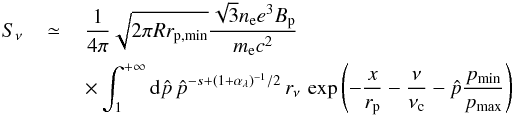 \begin{eqnarray} S_{\nu}&\,\simeq\,&\frac{1}{4\pi}\sqrt{2\pi R r_{\rm p,min}} \frac{\sqrt{3}n_{\rm e}e^3B_{\rm p}}{m_{\rm e} c^2}\nonumber\\ &&\times\int_1^{+\infty}{\rm d}\hat p\,\hat p^{-s + (1+\alpha_\lambda)^{-1}/2}\,r_\nu\,\exp\left(-\frac{x}{r_{\rm p}}-\frac{\nu}{\nu_{\rm c}}-\hat p\frac{p_{\rm min}}{p_{\rm max}}\right)\nonumber\\ && \label{eq:snu1} \end{eqnarray}