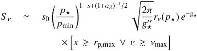 \begin{eqnarray} S_\nu&\,\simeq\,&s_0\left(\frac{p_\star}{p_{\rm min}}\right)^{1-s+(1+\alpha_\lambda)^{-1}/2}\sqrt{\frac{2\pi}{g''_\star}}r_\nu(p_\star)\,e^{-g_\star}\nonumber\\ && \quad\quad\times \left[x\,\gtrsim\,r_{\rm p,max}\,\lor\,\nu\,\gtrsim\,\nu_{\rm max}\right] \label{eq:snup3} \end{eqnarray}