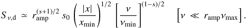 \begin{equation} S_{\nu,\rm d}\,\simeq\, r_{\rm amp}^{(s+1)/2}\,s_0\,\left(\frac{\vert x\vert}{x_{\rm min}}\right)^{1/2}\, \left[\frac{\nu}{\nu_{\rm min}}\right]^{(1-s)/2} \quad\left[\nu\,\ll\,r_{\rm amp} \nu_{\rm max}\right]. \label{eq:snud1} \end{equation}