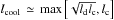 \hbox{$l_{\rm cool}\,\simeq\,{\rm max}\left[\sqrt{l_{\rm d}l_{\rm c}},l_{\rm c}\right]$}