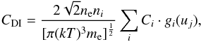\begin{equation} \displaystyle C_{\rm DI} = {{2\sqrt{2}n_{\rm e}n_i}\over{[\pi(kT)^3m_{\rm e}]^{1\over2}}}\sum_{i} C_i \cdot g_i(u_j),\\ \label{eqn:di_ir} \end{equation}