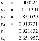 \appendix \setcounter{section}{2} \begin{eqnarray*} p_1 &=&1.000224 \\ p_2 &=&-0.11301 \\ p_3 &=&1.851039 \\ p_4 &=&0.019731\\ p_5 &=&0.921832\\ p_6 &=&2.651957. \end{eqnarray*}