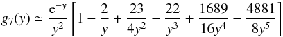\appendix \setcounter{section}{2} \begin{equation} \displaystyle g_7(y)\simeq \frac{{\rm e}^{-y}}{y^2}\left[1-\frac{2}{y}+ \frac{23}{4y^2}-\frac{22}{y^3}+\frac{1689}{16y^4}-\frac{4881}{8y^5} \right] \end{equation}