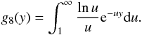\appendix \setcounter{section}{2} \begin{eqnarray} g_8(y)=\int_1^\infty \frac{\ln{u}}{u} {\rm e}^{-uy} \mathrm{d}u. \end{eqnarray}