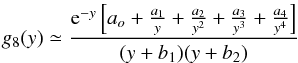 \appendix \setcounter{section}{2} \begin{equation} \displaystyle g_8(y)\simeq \frac{{\rm e}^{-y} \left[a_o+\frac{a_1}{{y}}+ \frac{a_2}{y^2}+\frac{a_3}{{y^3}}+\frac{a_4}{y^4}\right]}{(y+b_1)(y+b_2)} \end{equation}