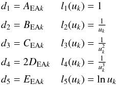 \appendix \setcounter{section}{3} \begin{eqnarray*} \begin{array}{ll} d_1=A_{{\rm EA}k} & l_1(u_k)=1\\[2mm] d_2=B_{{\rm EA}k} & l_2(u_k)={1\over u_k}\\[2mm] d_3=C_{{\rm EA}k} & l_3(u_k)={1\over u^2_k}\\[2mm] d_4=2D_{{\rm EA}k} & l_4(u_k)={1\over u^3_k}\\[2mm] d_5=E_{{\rm EA}k} & l_5(u_k)=\ln u_k\\[2mm] \end{array} \end{eqnarray*}