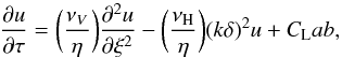 \begin{equation} \frac{\partial{u}}{\partial{\tau}}=\bigg(\frac{\nu_V}{\eta}\bigg)\frac{\partial^2{u}}{\partial{\xi}^2}-\bigg(\frac{\nu_{\rm H}}{\eta}\bigg)(k\delta)^2u+C_{\rm L}ab , \label{u_ani} \end{equation}