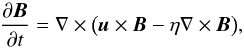 \begin{equation} \frac{\partial{\vec{B}}}{\partial{t}}=\nabla \times \big( \vec{u} \times \vec{B} - \eta \nabla \times \vec{B} \big) , \end{equation}