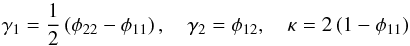 \appendix \setcounter{section}{1} \begin{equation} \gamma_1 = \dfrac12 \left( \phi_{22} - \phi_{11} \right), \quad \gamma_2 = \phi_{12} , \quad \kappa = 2\left( 1- \phi_{11}\right) \end{equation}