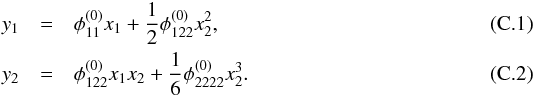 \appendix \setcounter{section}{3} \begin{eqnarray} y_1 &=& \phi_{11}^{(0)}x_1 + \dfrac{1}{2} \phi_{122}^{(0)}x_2^2 , \label{eq:cusp_le1} \\ y_2 &=& \phi_{122}^{(0)}x_1x_2 + \dfrac{1}{6}\phi_{2222}^{(0)}x_2^3 . \label{eq:cusp_le2} \end{eqnarray}