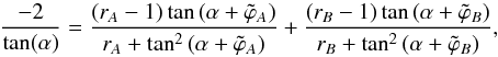 \appendix \setcounter{section}{3} \begin{equation} \dfrac{-2}{\tan(\alpha)} = \dfrac{(r_A-1) \tan \left( \alpha + \tilde{\varphi}_A \right)}{r_A + \tan^2 \left( \alpha + \tilde{\varphi}_A \right)} + \dfrac{(r_B-1) \tan \left( \alpha + \tilde{\varphi}_B \right)}{r_B + \tan^2 \left( \alpha + \tilde{\varphi}_B \right)} , \end{equation}