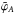 \hbox{$\tilde{\varphi}_A$}