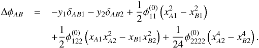 \appendix \setcounter{section}{3} \begin{eqnarray} \Delta \phi_{AB} &=& -y_1 \delta_{AB1} - y_2 \delta_{AB2} + \dfrac12 \phi_{11}^{(0)} \left( x_{A1}^2 - x_{B1}^2 \right) \nonumber \\ &&+ \dfrac12 \phi_{122}^{(0)} \left( x_{A1} x_{A2}^2 - x_{B1} x_{B2}^2 \right) + \dfrac{1}{24} \phi_{2222}^{(0)} \left( x_{A2}^4 - x_{B2}^4 \right) . \end{eqnarray}