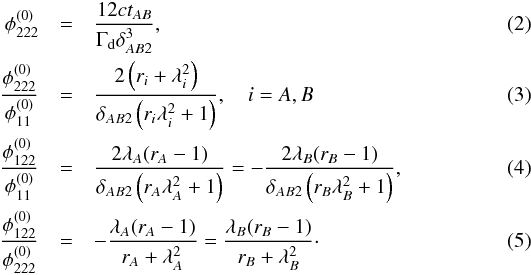 \begin{eqnarray} \phi_{222}^{(0)} &=& \dfrac{12 c t_{AB}}{\Gamma_\mathrm{d} \delta_{AB2}^3}, \label{eq:fold1}\\ \dfrac{\phi_{222}^{(0)}}{\phi_{11}^{(0)}} &=& \dfrac{2\left( r_i + \lambda_i^2\right)}{\delta_{AB2}\left( r_i \lambda_i^2 +1\right)}, \quad i = A,B \label{eq:fold2} \\ \dfrac{\phi_{122}^{(0)}}{\phi_{11}^{(0)}} &= &\dfrac{2\lambda_A(r_A -1)}{\delta_{AB2}\left( r_A \lambda_A^2 +1\right)} = - \dfrac{2\lambda_B(r_B -1)}{\delta_{AB2}\left( r_B \lambda_B^2 +1\right)},\label{eq:fold3} \\ \dfrac{\phi_{122}^{(0)}}{\phi_{222}^{(0)}} &=& - \dfrac{\lambda_A (r_A -1)}{r_A + \lambda_A^2 } = \dfrac{\lambda_B (r_B -1)}{r_B + \lambda_B^2 }\cdot \label{eq:fold4} \end{eqnarray}