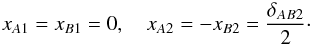 \begin{eqnarray} x_{A1} = x_{B1} = 0 , \quad x_{A2} = - x_{B2} = \dfrac{\delta_{AB2}}{2} \cdot \end{eqnarray}