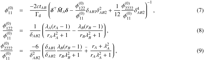 \begin{eqnarray} \phi_{11}^{(0)} &=& \dfrac{-2c t_{AB}}{\Gamma_\mathrm{d}} \left(\boldsymbol{\delta}^\top \tilde{M}_A \boldsymbol{\delta} - \dfrac{\phi_{122}^{(0)}}{\phi_{11}^{(0)}} \delta_{AB1} \delta_{AB2}^2 + \dfrac{1}{12} \dfrac{\phi_{2222}^{(0)}}{\phi_{11}^{(0)}} \delta_{AB2}^4 \right)^{-1} , \label{eq:cusp1} \\ \dfrac{\phi_{122}^{(0)}}{\phi_{11}^{(0)}} &=& \dfrac{1}{\delta_{AB2}}\left( \dfrac{\lambda_A (r_A - 1) }{r_A \lambda_A^2 + 1} - \dfrac{\lambda_B (r_B - 1) }{r_B \lambda_B^2 + 1} \right) , \label{eq:cusp2} \\ \dfrac{\phi_{2222}^{(0)}}{\phi_{11}^{(0)}} &=& \dfrac{-6}{\delta_{AB2}^{2}}\left( \dfrac{\delta_{AB1}}{\delta_{AB2}} \dfrac{\lambda_B (r_B - 1) }{r_B \lambda_B^2 + 1} \stackrel{-}{+} \dfrac{r_A + \lambda_A^2 }{r_A \lambda_A^2 + 1} \right) ,~~~ \label{eq:cusp3} \end{eqnarray}