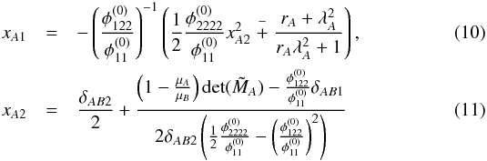 \begin{eqnarray} x_{A1} &=& - \left( \dfrac{\phi_{122}^{(0)}}{\phi_{11}^{(0)}}\right)^{-1} \left(\dfrac12 \dfrac{\phi_{2222}^{(0)}}{\phi_{11}^{(0)}} x_{A2}^2 \stackrel{-}{+} \dfrac{r_A + \lambda_A^2 }{r_A \lambda_A^2 + 1} \right) , \label{eq:cusp_coords1} \\ x_{A2} &=& \dfrac{\delta_{AB2}}{2} + \dfrac{\left(1 - \tfrac{\mu_A}{\mu_B}\right) \det(\tilde{M}_A) - \tfrac{\phi_{122}^{(0)}}{\phi_{11}^{(0)}}\delta_{AB1}}{2\delta_{AB2} \left(\tfrac12\tfrac{\phi_{2222}^{(0)}}{\phi_{11}^{(0)}} - \left( \tfrac{\phi_{122}^{(0)}}{\phi_{11}^{(0)}}\right)^2 \right)} \label{eq:cusp_coords2} \end{eqnarray}