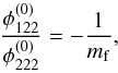 \begin{equation} \dfrac{\phi_{122}^{(0)}}{\phi_{222}^{(0)}} = -\dfrac{1}{m_\mathrm{f}} , \end{equation}