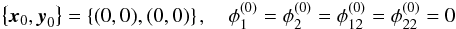 \begin{equation} \left\{ \boldsymbol{x}_{0}, \boldsymbol{y}_{0}\right\} = \left\{ (0,0),(0,0)\right\}, \quad \phi_1^{(0)} = \phi_2^{(0)} = \phi_{12}^{(0)} = \phi_{22}^{(0)} = 0 \label{eq:coordinate_system} \end{equation}