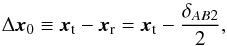 \begin{equation} \Delta \boldsymbol{x}_{0} \equiv \boldsymbol{x}_\mathrm{t} - \boldsymbol{x}_\mathrm{r} = \boldsymbol{x}_\mathrm{t} - \dfrac{\delta_{AB2}}{2} , \label{eq:x_0_reconstruction} \end{equation}