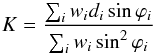 \begin{equation} K = \frac{\sum_i w_i d_i \sin\varphi_i}{\sum_i w_i \sin^2\varphi_i} \end{equation}