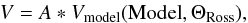 \begin{eqnarray*} V= A * V_\mathrm{model} (\mathrm{Model}, \Theta_\mathrm{Ross}), \end{eqnarray*}