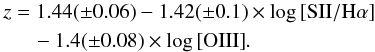 \begin{eqnarray} \begin{split} z &= 1.44(\pm0.06) -1.42(\pm0.1) \times \log {\rm [SII/H\alpha]} \\ &\quad-1.4(\pm0.08) \times \log {\rm [OIII]}. \end{split} \end{eqnarray}