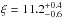 \hbox{$\xi = 11.2^{+0.4}_{-0.6}$}