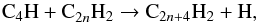 \begin{equation} {\rm C_4H + C}_{2n}{\rm H_2} \rightarrow {\rm C}_{2n+4}{\rm H_2 + H}, \label{reac:c4h} \end{equation}