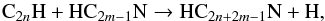 \begin{equation} {\rm C}_{2n}{\rm H + HC}_{2m-1}{\rm N} \rightarrow {\rm HC}_{2n+2m-1}{\rm N + H}, \label{reac:c2h_hcn} \end{equation}