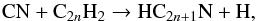 \begin{equation} {\rm CN + C}_{2n}{\rm H_2} \rightarrow {\rm HC}_{2n+1}{\rm N + H}, \label{reac:cn} \end{equation}