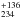 \hbox{$^{+136}_{234}$}