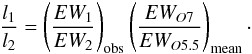 $$\frac{l_{1}}{l_{2}}=\left(\frac{EW_{1}}{EW_{2}}\right)_{{\rm obs}}\left(\frac{EW_{O7}}{EW_{O5.5}}\right)_{{\rm mean}}\cdot $$