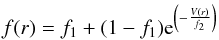 \begin{eqnarray} \nonumber f(r)=f_{1}+(1-f_{1}){\rm e}^{\left(-\frac{V(r)}{f_{2}}\right)} \end{eqnarray}