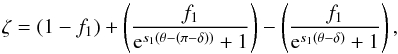 \begin{equation} \zeta = (1-f_1)+\left(\frac{f_1}{{\rm e}^{s_1(\theta-(\pi-\delta))}+1}\right) - \left(\frac{f_1}{{\rm e}^{s_1(\theta-\delta)}+1}\right), \end{equation}